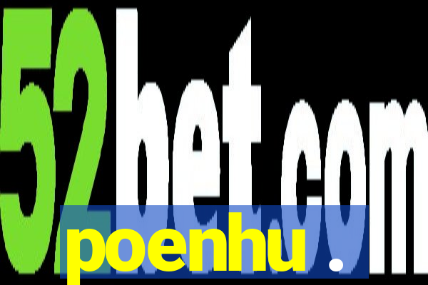 poenhu .